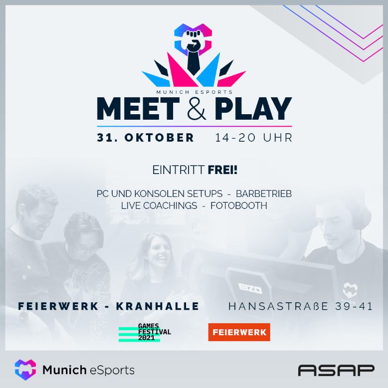 Flyer Meet and Play Munich Esports am 31. Oktober von 14 bis 20 Uhr. Der Eintritt ist frei. Zu sehen und erleben gibt es PC und Konsolen Setups, Live Coachings, Barbetrieb und eine Fotobooth. Der Standort ist im Feierwerk Kranhalle, Hansastraße 39-41. 3G Nachweis ist erforderlich und es gilt eine FPP2 Maskenpflicht.
